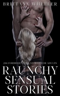 Raunchy Sensual Stories - Brittany Wheeler - ebook