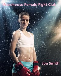 Warehouse Female Fight Club - Joe Smith - ebook
