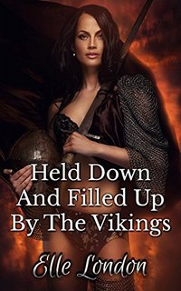Held Down And Filled Up By The Vikings - Elle London - ebook