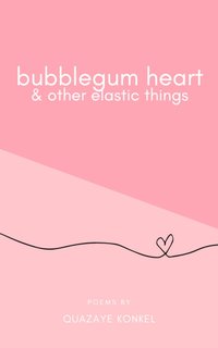 Bubblegum Heart & Other Elastic Things - Quazaye Konkel - ebook
