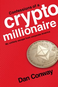 Confessions of a Crypto Millionaire - Dan Conway - ebook