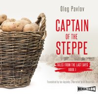 Captain of the Steppe. Tales from the Last Days. Book 1 - Oleg Pavlov - audiobook