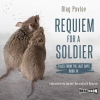 Requiem for a Soldier. Tales from the Last Days. Book 3 - Oleg Pavlov - audiobook