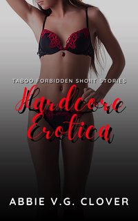 Hardcore Erotica - Abbie V.G. Clover - ebook