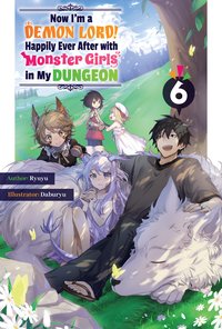 Now I'm a Demon Lord! Happily Ever After with Monster Girls in My Dungeon: Volume 6 - Ryuyu - ebook