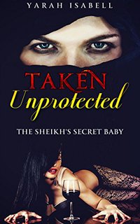 Taken Unprotected - Yarah Isabell - ebook