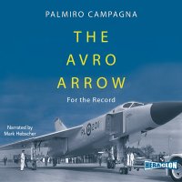 The Avro Arrow. For The Record - Palmiro Campagna - audiobook