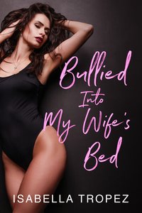 Bullied Into My Wife's Bed - Isabella Tropez - ebook