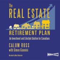 The Real Estate Retirement Plan. An Investment and Lifestyle Solution for Canadians - Calum Ross - audiobook