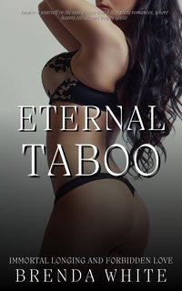 Eternal Taboo - Immortal Longing and Forbidden Love - Brenda White - ebook