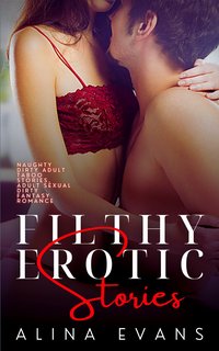 Filthy Erotic Stories - Alina Evans - ebook
