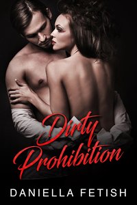 Dirty Prohibition - Daniella Fetish - ebook