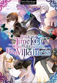 Stuck in a Time Loop: When All Else Fails, Be a Villainess Volume 1 - Sora Hinokage - ebook