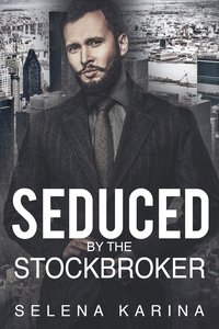 Seduced By The Stockbroker - Selena Karina - ebook