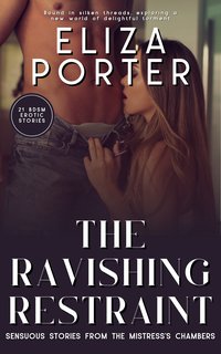 The Ravishing Restraint - Sensuous Stories from The Mistress’s Chamber’s - Eliza Porter - ebook