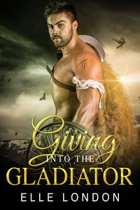 Giving Into The Gladiator - Elle London - ebook