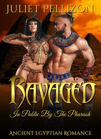 Ravaged In Public By The Pharaoh - Juliet Pellizon - ebook