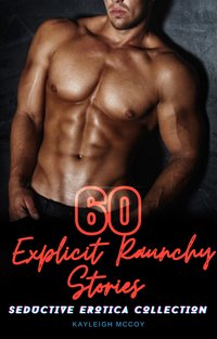 60 Explicit Raunchy Stories - Kayleigh McCoy - ebook