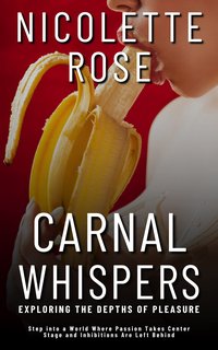 Carnal Whispers - Exploring the Depths of Pleasure - Nicolette Rose - ebook