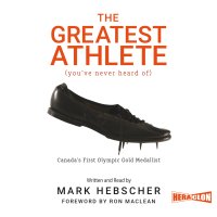 The Greatest Athlete (You've Never Heard Of). Canada's First Olympic Gold Medallist - Mark Hebscher - audiobook