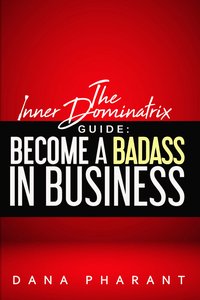 The Inner Dominatrix Guide - Dana Pharant - ebook