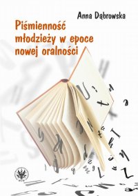 Piśmienność młodzieży w epoce nowej oralności - Anna Dąbrowska - ebook