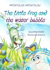 The little frog and the water bubble - Apostolos Apostolou - ebook