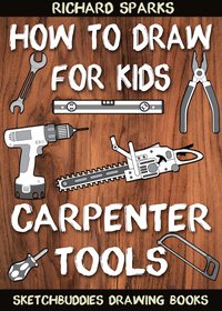 How to Draw for Kids : Carpenter Tools - Richard Sparks - ebook