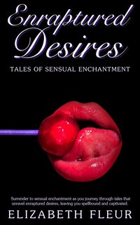 Enraptured Desires - Elizabeth Fleur - ebook
