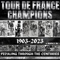 Tour De France Champions 1903-2023 - A.J. Kingston - audiobook