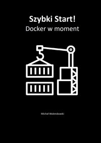 Szybki Start! Docker w moment - Michał Walendowski - ebook