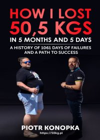 How I lost 50,5 kgs in 5 month and 5 days. A history of 1061 days of failures and a path to success - Piotr Konopka - ebook