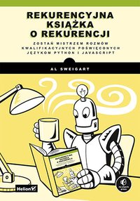 Rekurencyjna książka o rekurencji. Zostań mistrzem rozmów kwalifikacyjnych poświęconych językom Python i JavaScript - Al Sweigart - ebook