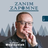Zanim zapomnę - ks. Wojciech Węgrzyniak - audiobook