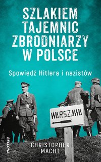 Szlakiem tajemnic zbrodniarzy w Polsce - Christopher Macht - ebook