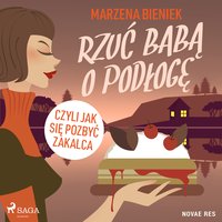 Rzuć babą o podłogę, czyli jak się pozbyć zakalca - Marzena Bieniek - audiobook