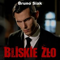 Bliskie Zło - Bruno Siak - audiobook