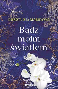 Bądź moim światłem - Dorota Dea Makowska - ebook