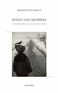 Myśleć los człowieka. Studium filozoficzne - Krzysztof Stachewicz - ebook