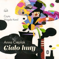 Ciało huty - Anna Cieplak - audiobook