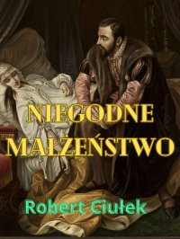 Niegodne małżeństwo - Robert Ciułek - ebook