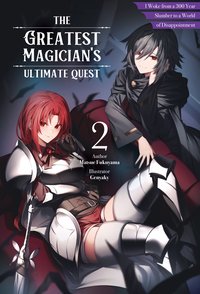 The Greatest Magician's Ultimate Quest: I Woke from a 300 Year Slumber to a World of Disappointment Volume 2 - Matsue Fukuyama - ebook