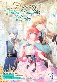 Formerly, the Fallen Daughter of the Duke: Volume 4 (Light Novel) - Ichibu Saki - ebook