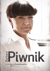 Barbara Piwnik w rozmowie z Dorotą Kowalską - Dorota Kowalska - ebook