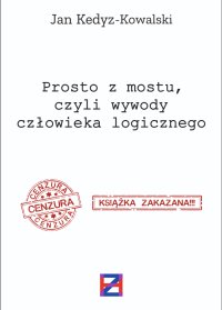 Prosto z mostu, czyli wywody człowieka logicznego - Jan Kedyz-Kowalski - ebook