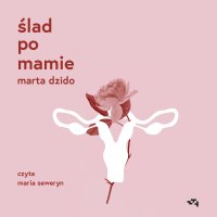 Ślad po mamie - Marta Dzido - audiobook