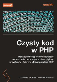 Czysty kod w PHP. Wskazówki ekspertów i najlepsze rozwiązania pozwalające pisać piękny, przystępny i łatwy w utrzymaniu kod PHP - Carsten Windler - ebook