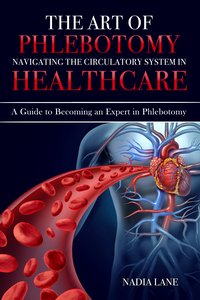 The Art of Phlebotomy Navigating the Circulatory System - Nadia Lane - ebook