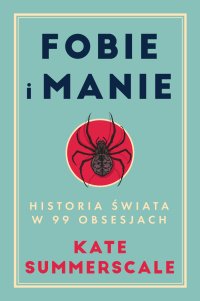 Fobie i manie. Historia świata w 99 obsesjach - Kate Summerscale - ebook