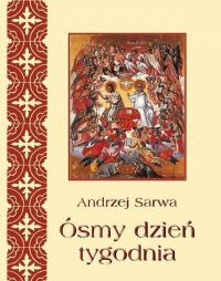 Ósmy dzień tygodnia. Zaświaty w wierzeniach Kościołów tradycji bizantyjskiej - Andrzej Sarwa - ebook